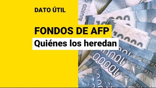 AFP: Conoce quiénes pueden  solicitar herencias de los fondos de pensiones