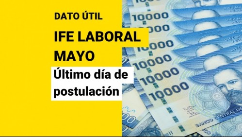 Último día para postular al IFE laboral de mayo: ¿Cuánto dinero entrega?