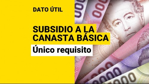 Subsidio Canasta Básica: Este es el único requisito para recibir los pagos