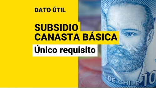 Subsidio Canasta Básica: ¿Cuál es el único requisito para recibir los pagos?