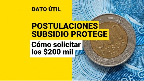 Inician postulaciones de junio al Subsidio Protege: ¿Quiénes pueden recibir los $200 mil?