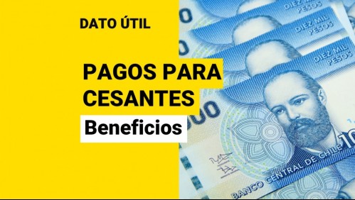 Pagos para cesantes: Conoce todos los beneficios que puedes recibir