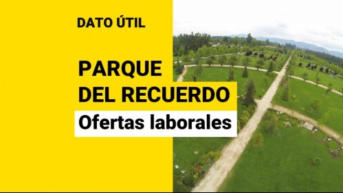 Parque del Recuerdo busca trabajadores: Conoce las vacantes disponibles