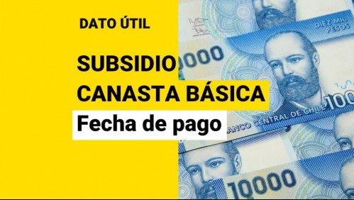 Confirman fecha de pago del Subsidio Canasta Básica: ¿Qué familias reciben el beneficio?