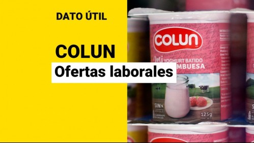 ¿Quieres trabajar en Colun? Revisa las ofertas laborales disponibles y cómo postular