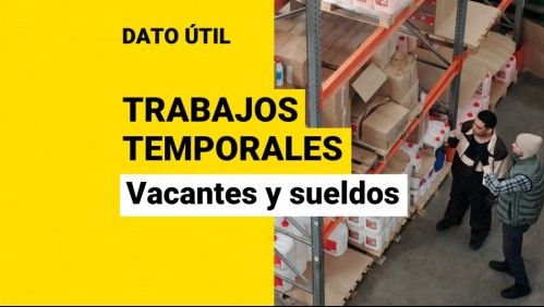 Sueldos de hasta $800 mil para trabajos temporales: Conoce las vacantes y cómo postular