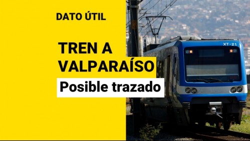 Tren Santiago-Valparaíso: ¿Cuál sería el trazado propuesto por el Gobierno?