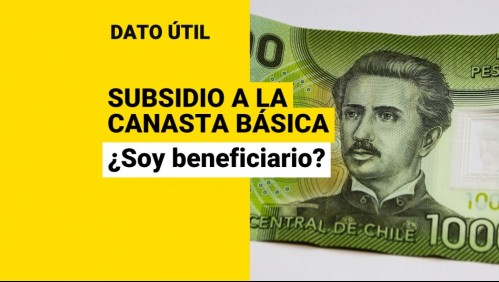 Subsidio Canasta Básica: ¿Cómo puedo saber si soy beneficiario?