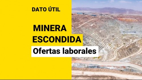 Minera Escondida busca trabajadores: Conoce las vacantes disponibles