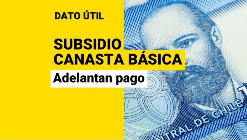 Adelantan pago del Subsidio Canasta Básica: ¿Cuál es la nueva fecha en que recibiré el dinero?