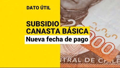 Nueva fecha de pago del Subsidio Canasta Básica: ¿Cuándo recibo el beneficio?