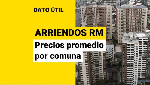 Arriendos en la Región Metropolitana: ¿Cuáles son los precios promedio por comuna?