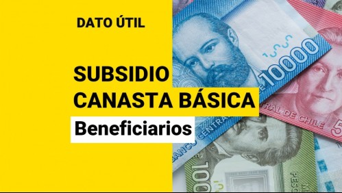 Subsidio Canasta Básica comienza a pagarse esta semana: ¿Quiénes reciben los $7.342?