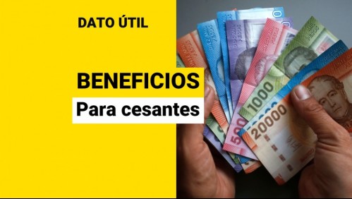 ¿Estás cesante? Conoce cuáles son todos los beneficios que puedes recibir