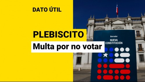 Plebiscito 2022: ¿Cuál es la multa monetaria por no votar?