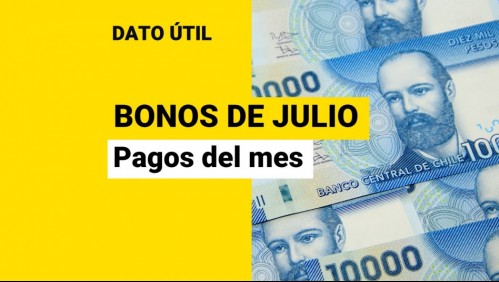 Bonos de julio: Conoce los pagos que puedes recibir