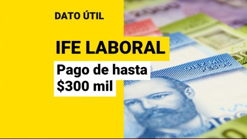 IFE Laboral inicia postulaciones de julio: ¿Qué trabajadores reciben hasta $300 mil?