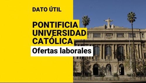 Pontificia Universidad Católica busca trabajadores: ¿Qué ofertas laborales hay disponibles y cómo postular?