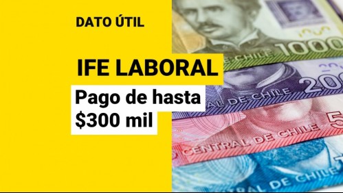 IFE Laboral: ¿Desde cuándo se entrega el pago de hasta $300 mil?