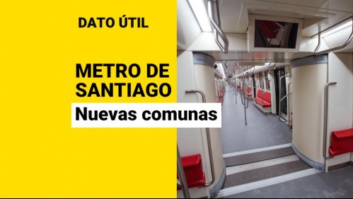¿Cuáles son las seis comunas que tendrán Metro por primera vez?
