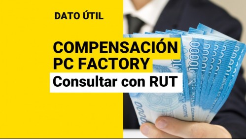 Compensación de PC Factory: Conoce con tu RUT si eres beneficiario de los pagos