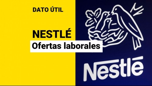 Ofertas de trabajo en Nestlé: ¿Qué vacantes están disponibles y cómo postular?