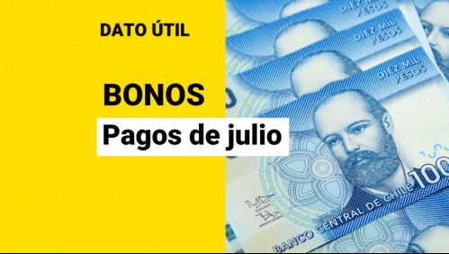 Bonos de julio: Estos son los beneficios que se pagan este mes