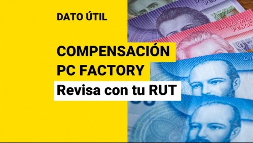 Compensación de PC Factory: Revisa con tu RUT si recibes el pago de hasta $460 mil