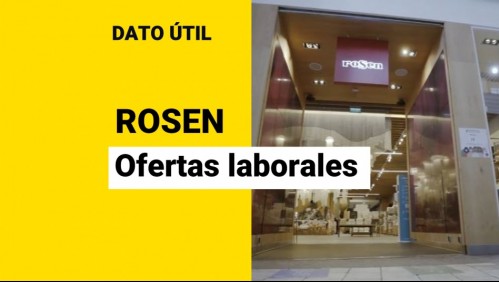 Rosen busca trabajadores: Revisa las vacantes disponibles y cómo postular