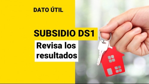 Publican resultados del Subsidio DS1: Revisa si eres beneficiario