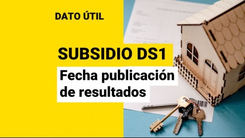 Confirman fecha de publicación de resultados del Subsidio DS1: ¿Cuándo serán anunciados?