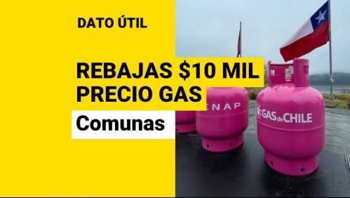 Rebaja de $10 mil en cilindros de gas: ¿Qué comunas son beneficiarias?