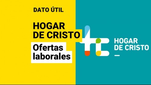 Hogar de Cristo busca trabajadores: ¿Qué ofertas laborales están disponibles?