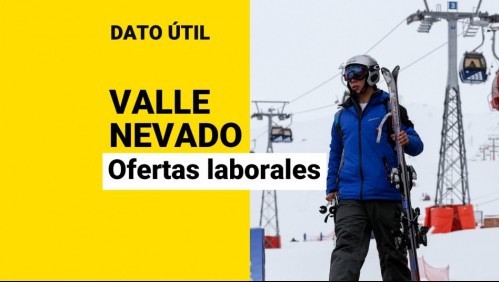Valle Nevado busca trabajadores: Conoce las vacantes disponibles y cómo postular