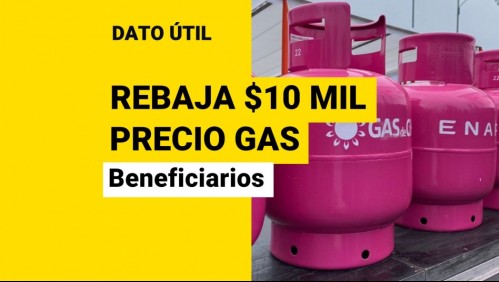 Rebaja de $10 mil en cilindros de gas: ¿Quiénes pueden acceder al descuento?
