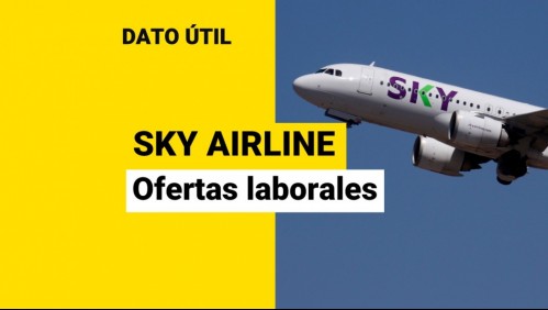 ¿Quieres trabajar en SKY Airline? Conoce cómo postular a las ofertas laborales