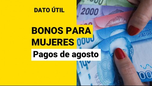 Bonos para mujeres: ¿Qué pagos reciben ellas durante agosto?