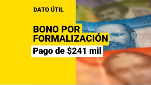 Bono por Formalización: Estos son los beneficiarios de los $241 mil
