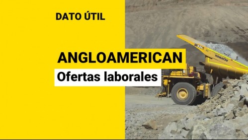 AngloAmerican Chile busca trabajadores: ¿Cuáles son las vacantes disponibles?