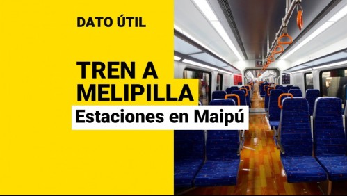 Tren a Melipilla: ¿Cuáles serán las estaciones ubicadas en Maipú?