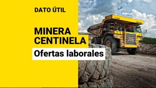 Minera Centinela busca trabajadores: Revisa las ofertas laborales y cómo se postula