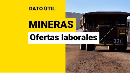Mineras buscan trabajadores: Revisa sus ofertas laborales