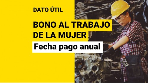 Pago anual del Bono al Trabajo de la Mujer: Revisa la fecha en que recibirás los $570 mil