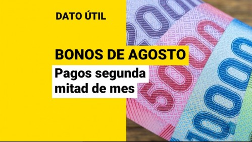 Bonos de agosto: ¿Cuáles se pagan en la segunda mitad del mes?