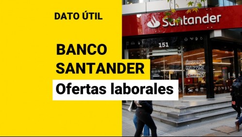 Banco Santander busca trabajadores: ¿Cuáles son las vacantes disponibles?