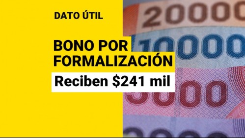 Bono por Formalización: ¿Qué trabajadores pueden recibir los $241 mil?