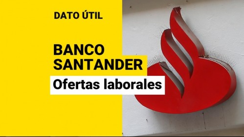 Banco Santander busca trabajadores: ¿Qué vacantes están disponibles?