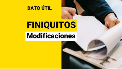 Cambios en finiquitos: Revisa las modificaciones que realizó la Dirección del Trabajo