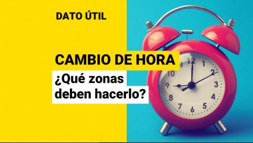 Cambio de hora en Chile: ¿En qué zonas se deben modificar los relojes?