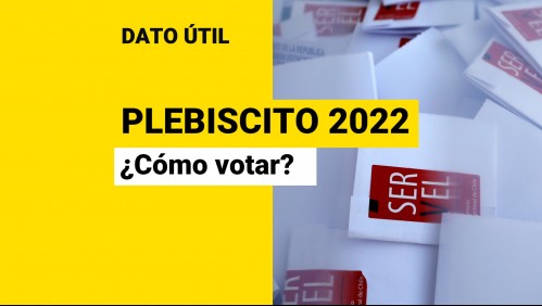 Plebiscito 2022: Revisa cómo se vota este domingo 4 de septiembre